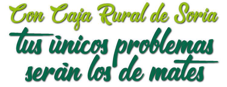 Con caja rural de Soria, tus únicos problemas serán los de mates.